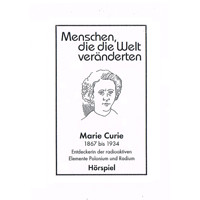 Menschen, die die Welt veänderten, Marie Curie - Entdeckerin der radioaktiven Elemente Polonim und Radium - Günter Schmitz - Hörbuch