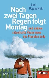 Nach zwei Tagen Regen folgt Montag - Axel Bojanowski - E-Book