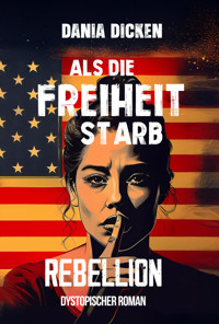 Als die Freiheit starb – Rebellion - Dania Dicken - E-Book