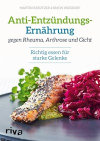 Anti-Entzündungs-Ernährung gegen Rheuma, Arthrose und Gicht - Martin Kreutzer - E-Book