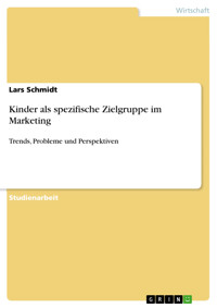 Kinder als spezifische Zielgruppe im Marketing - Lars Schmidt - E-Book