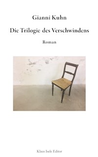 Die Trilogie des Verschwindens - Gianni Kuhn - E-Book