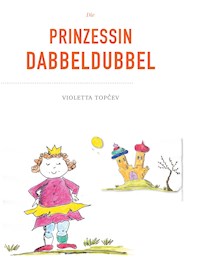 Die Prinzessin Dabbeldubbel - Violetta Topcev - E-Book
