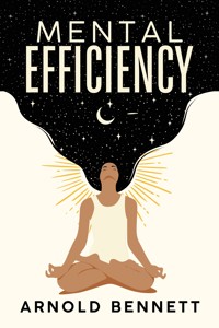 Mental Efficiency - Arnold Bennett - E-Book