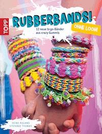 Rubberbands! ohne Loom - Heike Roland - E-Book
