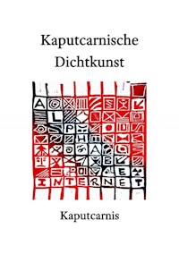 Kaputcarnische Dichtkunst - " Kaputcarnis" - E-Book