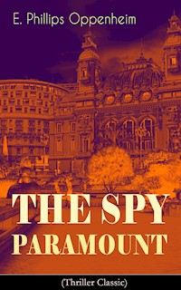 The Spy Paramount (Thriller Classic) - E. Phillips Oppenheim - E-Book