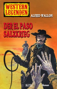 Western Legenden 43: Der El-Paso-Salzkrieg - Alfred Wallon - E-Book