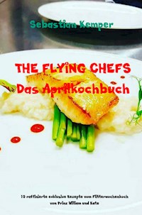 THE FLYING CHEFS Das Aprilkochbuch - Sebastian Kemper - E-Book