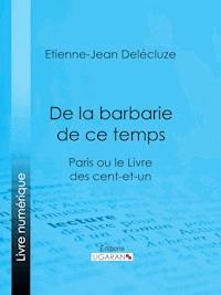 De la barbarie de ce temps - Etienne-Jean Delécluze - E-Book