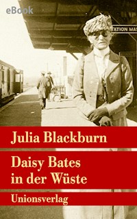 Daisy Bates in der Wüste - Julia Blackburn - E-Book