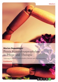Praxis Kontrakturprophylaxe in Pflege und Therapie - Marion Repschläger - E-Book