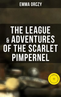 The League & Adventures of the Scarlet Pimpernel - Emma Orczy - E-Book