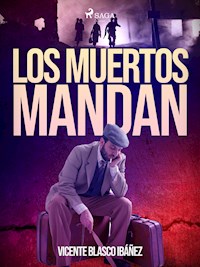 Los muertos mandan - Vicente Blasco Ibanez - E-Book