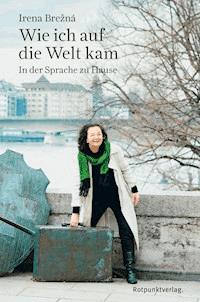 Wie ich auf die Welt kam - Irena Brezna - E-Book