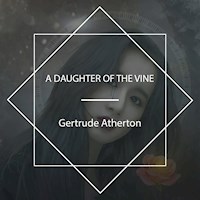 A Daughter Of The Vine - Gertrude Atherton - Hörbuch