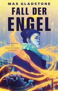 Fall der Engel - Ein Roman der Kunstwirker-Chronik - Max Gladstone - E-Book