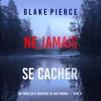 Ne Jamais Se Cacher (Un thriller à suspense de May Moore — Tome 4) - Blake Pierce - Hörbuch