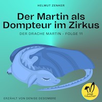 Der Martin als Dompteur im Zirkus (Der Drache Martin, Folge 11) - Helmut Zenker - Hörbuch