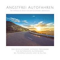 Angstfrei Autofahren: Mit Hypnose die Angst vor dem Autofahren überwinden - Tanja Kohl - Hörbuch