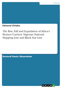 The Rise, Fall and Liquidation of Africa's Pioneer Carriers. Nigerian National Shipping Line and Black Star Line - Edmund Chilaka - E-Book
