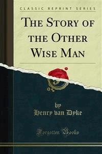 The Story of the Other Wise Man - Henry Van Dyke - E-Book