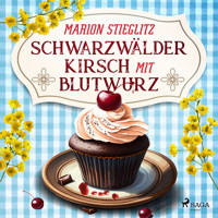 Schwarzwälder Kirsch mit Blutwurz - Marion Stieglitz - Hörbuch