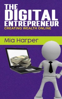 The Digital Entrepreneur - Creating Wealth Online - Harper Mia - E-Book