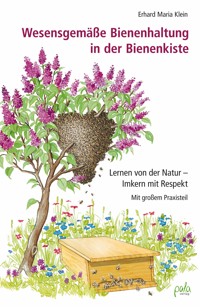 Wesensgemäße Bienenhaltung in der Bienenkiste - Erhard Maria Klein - E-Book