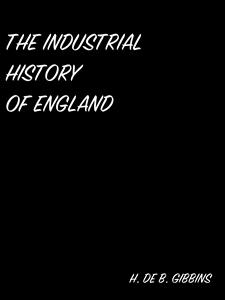 The Industrial History Of England - H. De B. Gibbins - E-Book