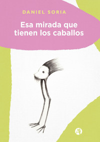 Esa mirada que tienen los caballos - Daniel Soria - E-Book