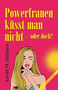 Powerfrauen küsst man nicht - Astrid M. Helmers - E-Book