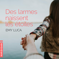 Des larmes naissent les étoiles - Emy Luca - Hörbuch