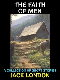 The Faith of Men - Jack  London - E-Book