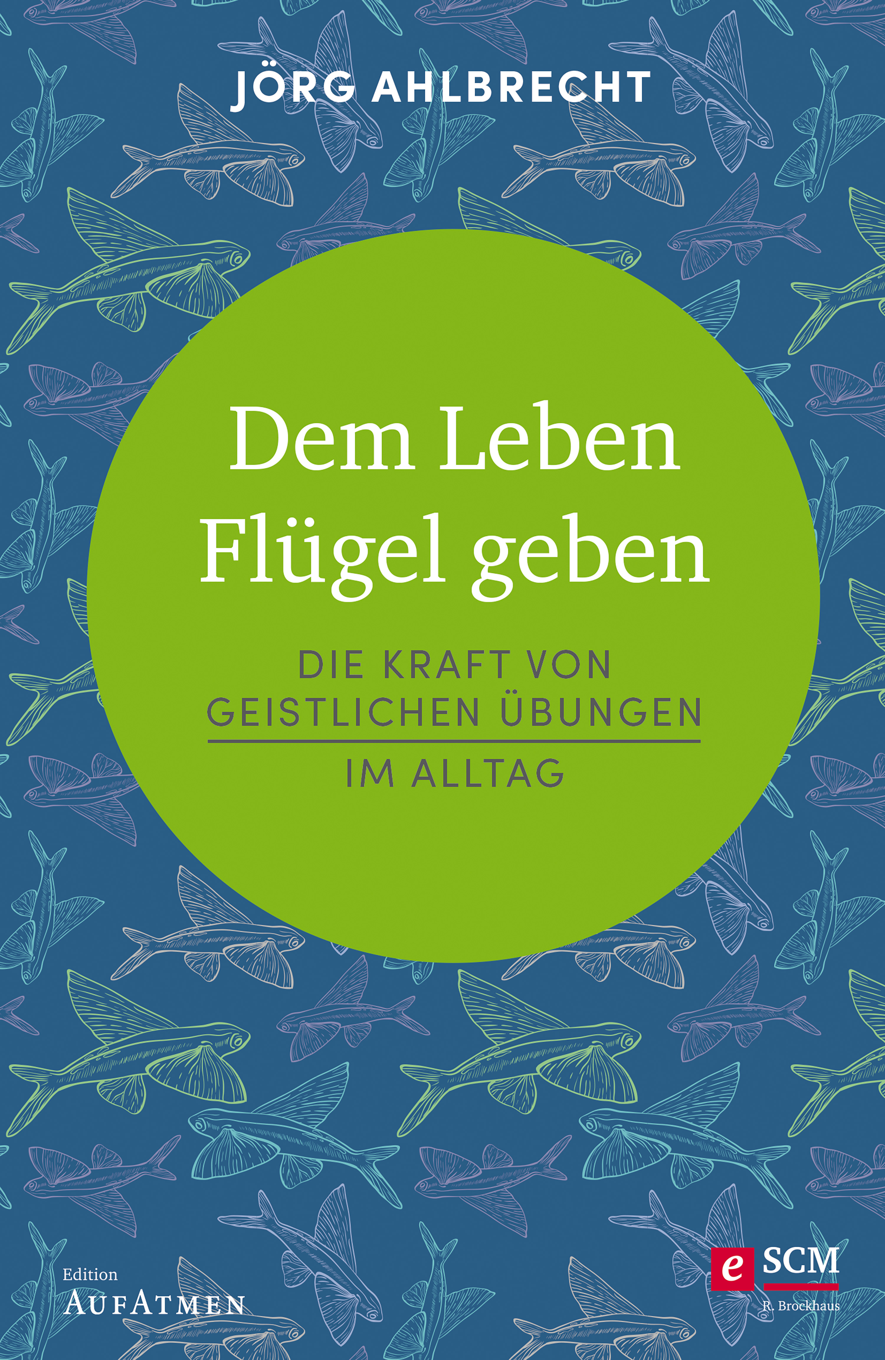 Dem Leben Flügel geben - Jörg Ahlbrecht - E-Book