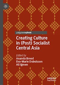 Creating Culture in (Post) Socialist Central Asia - - E-Book