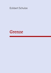 Grenze - Eckbert Schulze - E-Book