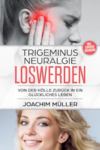 Trigeminusneuralgie loswerden - Joachim Müller - E-Book