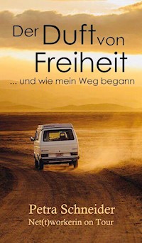 Der Duft von Freiheit ... und wie mein Weg begann - Petra Schneider - E-Book