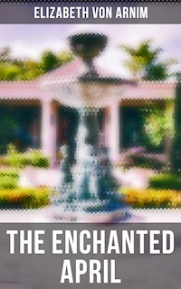 THE ENCHANTED APRIL - Elizabeth Von Arnim - E-Book