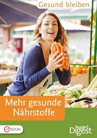 Gesund bleiben - Mehr gesunde Nährstoffe -  - E-Book