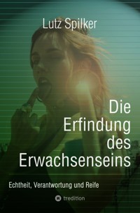 Die Erfindung des Erwachsenseins - Lutz Spilker - E-Book