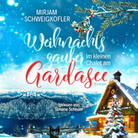 Weihnachtszauber im kleinen Chalet am Gardasee - Mirjam Schweigkofler - Hörbuch