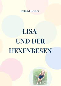 Lisa und der Hexenbesen - Roland Reiner - E-Book