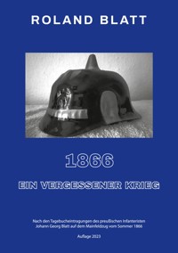 1866 - ein vergessener Krieg - Roland Blatt - E-Book