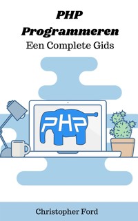 PHP Programmeren: Een Complete Gids - Christopher Ford - E-Book