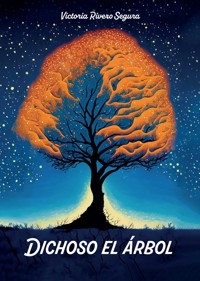 Dichoso el árbol - Victoria Rivero Segura - E-Book