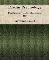 Dream Psychology: Psychoanalysis for Beginners By Sigmund Freud - Sigmund Freud - E-Book