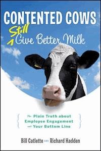 Contented Cows Still Give Better Milk - Bill Catlette - E-Book