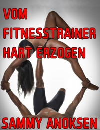 Vom Fitnesstrainer hart erzogen - Sammy Anoksen - E-Book